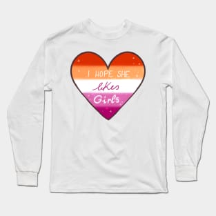 I hope she likes girls Long Sleeve T-Shirt